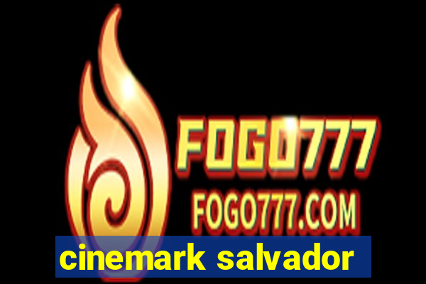 cinemark salvador